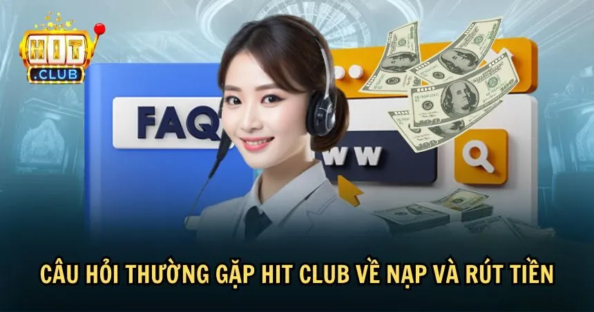 Vấn đề nạp rút tiền HIT CLUB thường nhận được nhiều băn khoăn