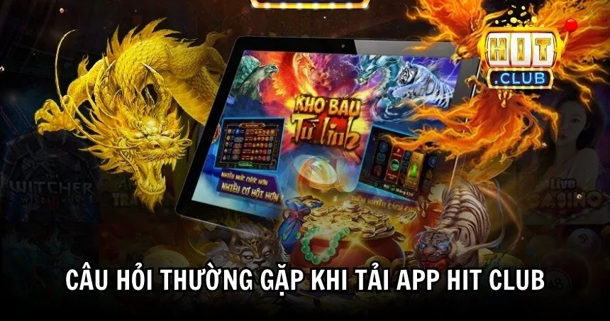 Hỏi đáp hội viên khi tải app HIT CLUB 