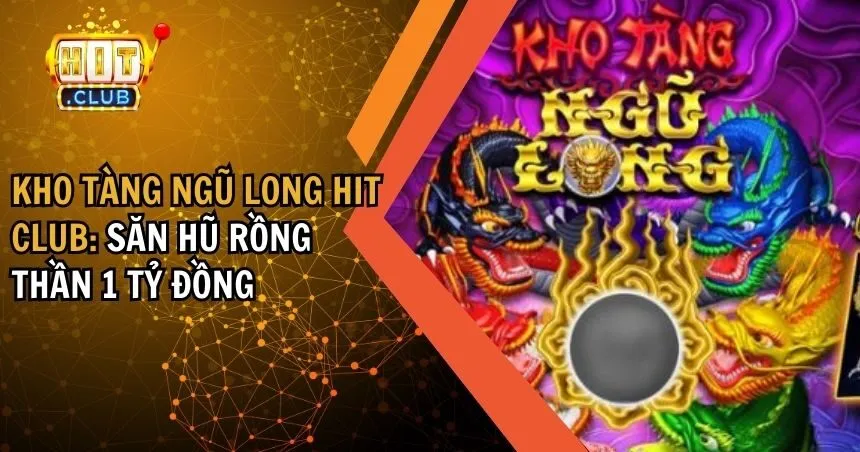 Kho Tàng Ngũ Long HIT CLUB