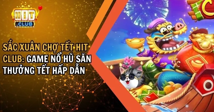 Sắc xuân chợ tết HIT CLUB