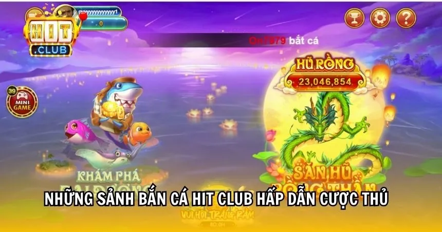 Những sảnh bắn cá HIT CLUB hấp dẫn cược thủ